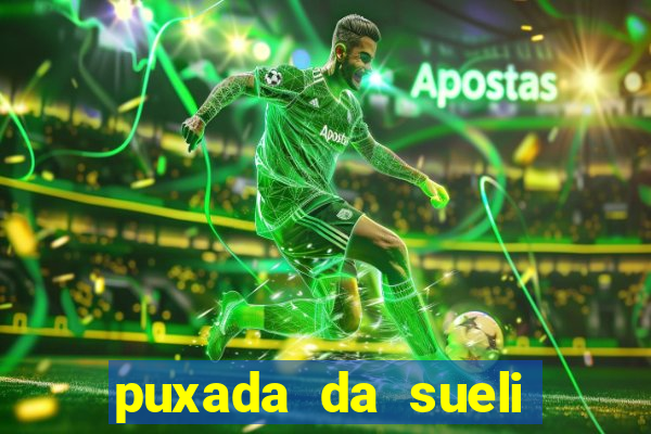 puxada da sueli jogo do bicho